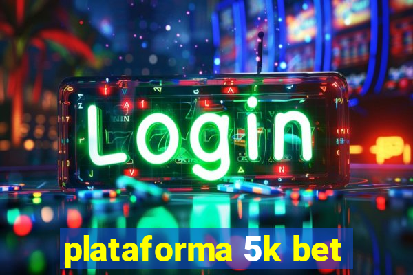 plataforma 5k bet